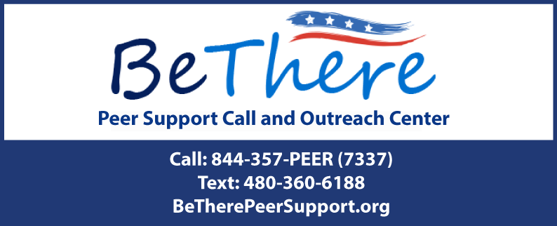 Peer Support and Outreach Center -Call: 844-357-PEER (7337) | Text: 480-360-6118 | Web: betherepeersupport.org